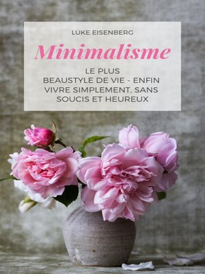 cover image of Minimalisme Le Plus Beau Style De Vie--Enfin Vivre Simplement, Sans Soucis Et Heureux